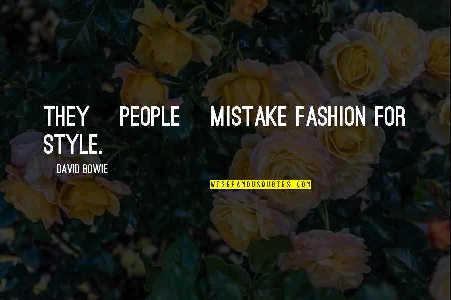 My Style Fashion Quotes By David Bowie: They [people] mistake fashion for style.