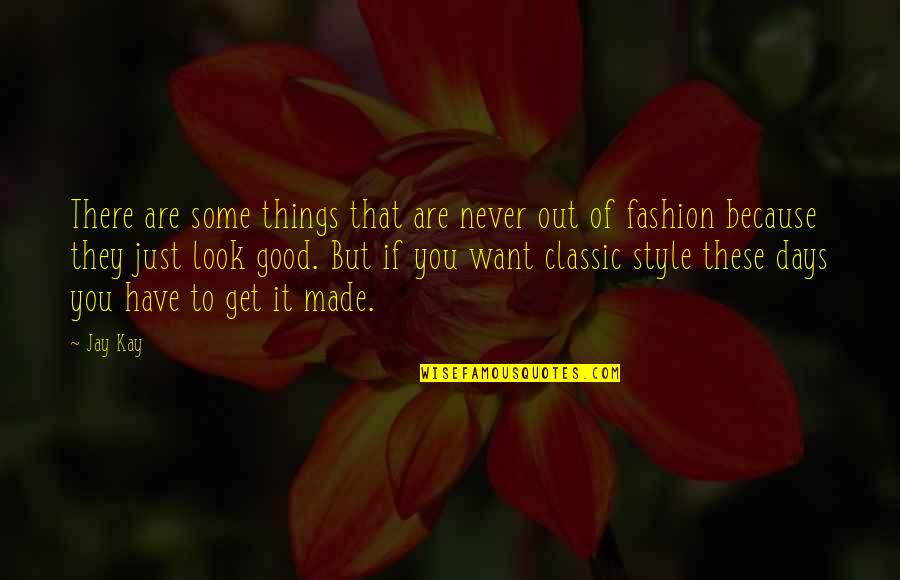 My Style Fashion Quotes By Jay Kay: There are some things that are never out