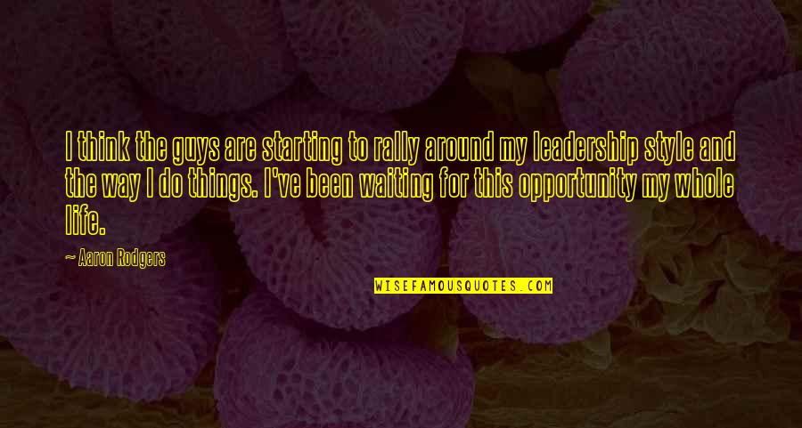 My Style My Life Quotes By Aaron Rodgers: I think the guys are starting to rally