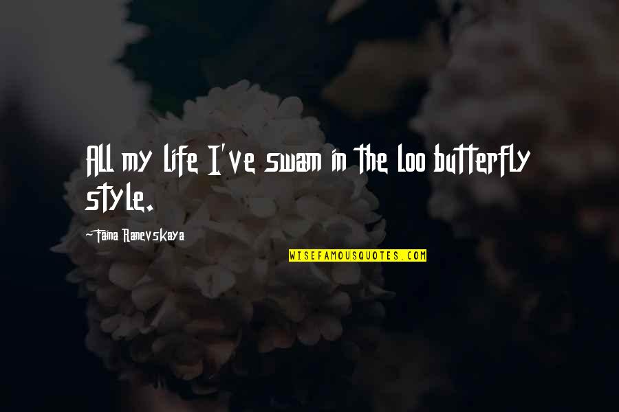 My Style My Life Quotes By Faina Ranevskaya: All my life I've swam in the loo