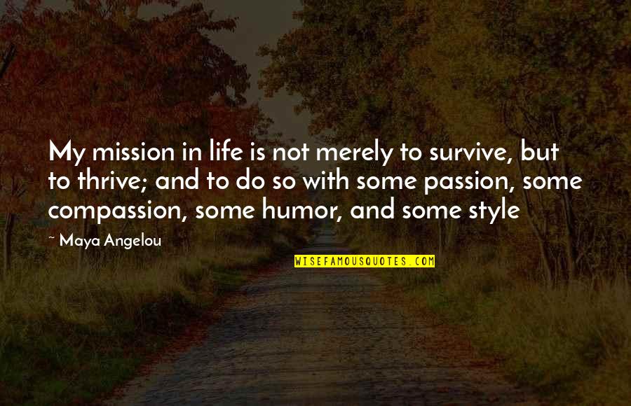 My Style My Life Quotes By Maya Angelou: My mission in life is not merely to