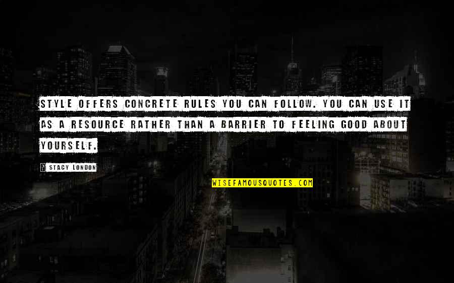 My Style My Rules Quotes By Stacy London: Style offers concrete rules you can follow. You My Style My Rules Quotes By Stacy London: Style offers concrete rules you can follow. You