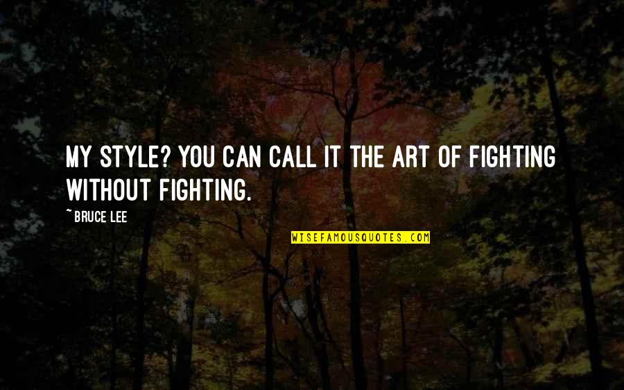 My Style Quotes By Bruce Lee: My style? You can call it the art