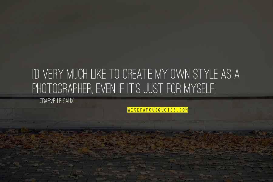 My Style Quotes By Graeme Le Saux: I'd very much like to create my own