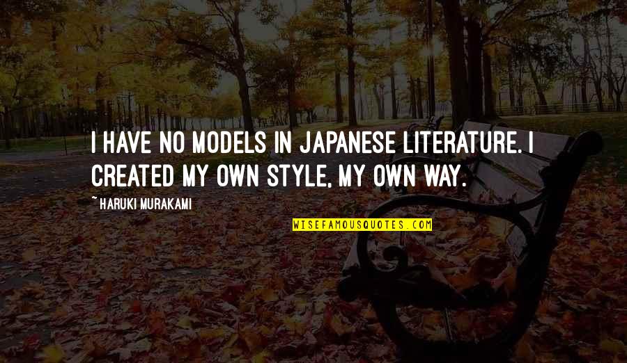 My Style Quotes By Haruki Murakami: I have no models in Japanese literature. I