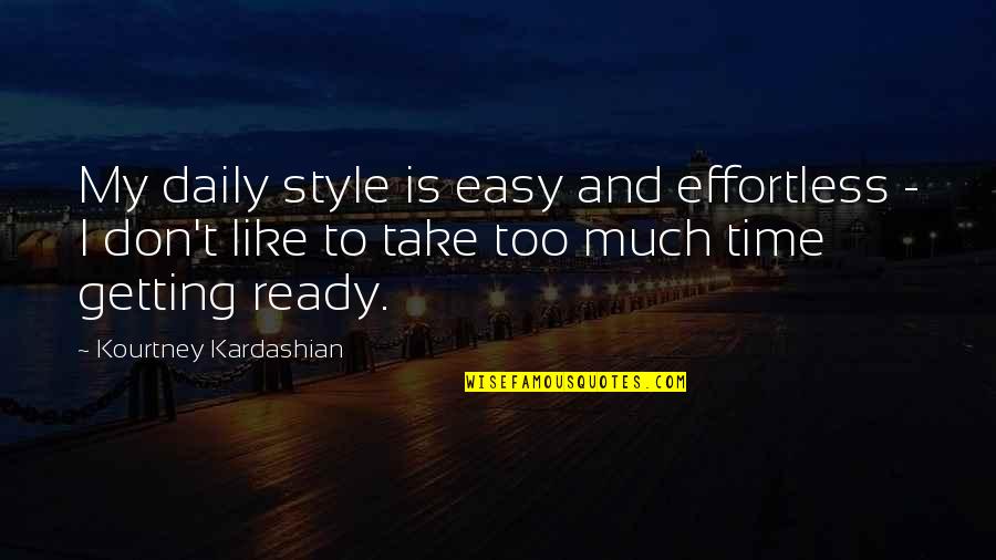 My Style Quotes By Kourtney Kardashian: My daily style is easy and effortless -