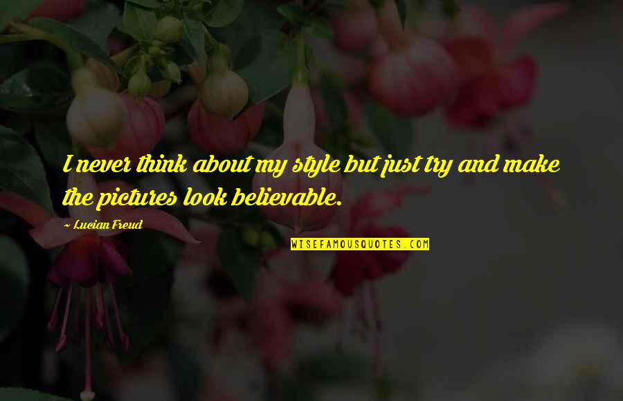 My Style Quotes By Lucian Freud: I never think about my style but just