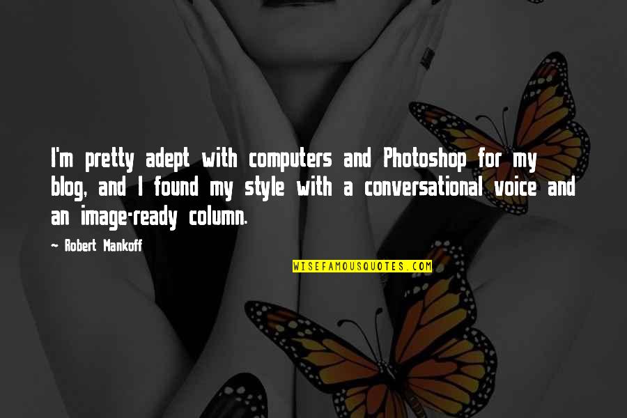 My Style Quotes By Robert Mankoff: I'm pretty adept with computers and Photoshop for