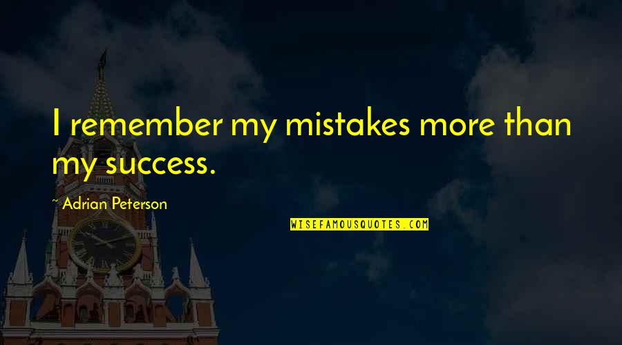 My Success Quotes By Adrian Peterson: I remember my mistakes more than my success.