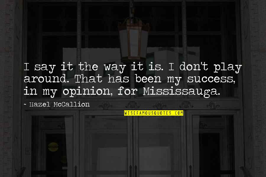 My Success Quotes By Hazel McCallion: I say it the way it is. I