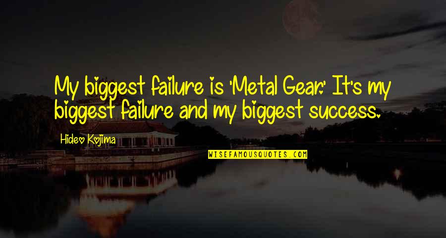 My Success Quotes By Hideo Kojima: My biggest failure is 'Metal Gear.' It's my
