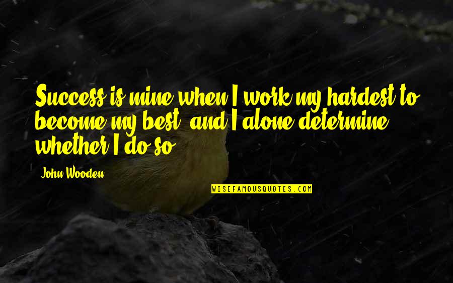 My Success Quotes By John Wooden: Success is mine when I work my hardest