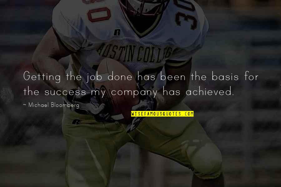 My Success Quotes By Michael Bloomberg: Getting the job done has been the basis