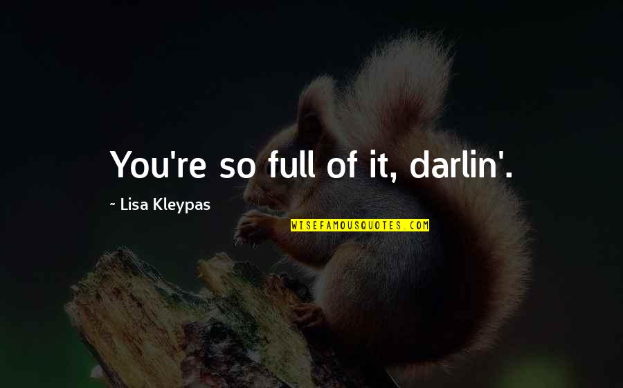 My Sugar Daddy Quotes By Lisa Kleypas: You're so full of it, darlin'. My Sugar Daddy Quotes By Lisa Kleypas: You're so full of it, darlin'.