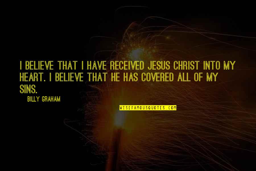 My Summer Story Quotes By Billy Graham: I believe that I have received Jesus Christ My Summer Story Quotes By Billy Graham: I believe that I have received Jesus Christ