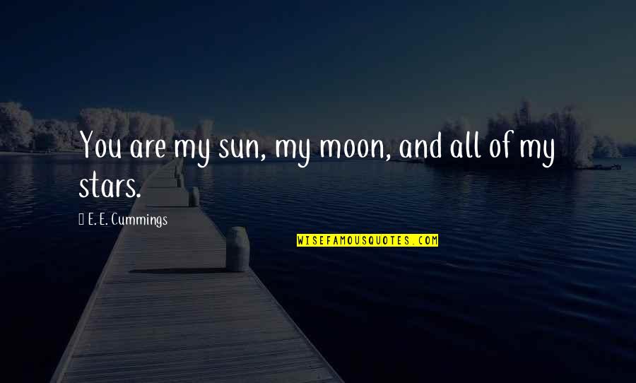 My Sun And Moon Quotes By E. E. Cummings: You are my sun, my moon, and all