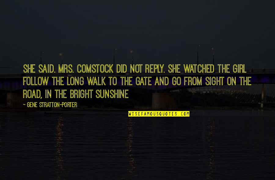 My Sunshine Girl Quotes By Gene Stratton-Porter: She said. Mrs. Comstock did not reply. She