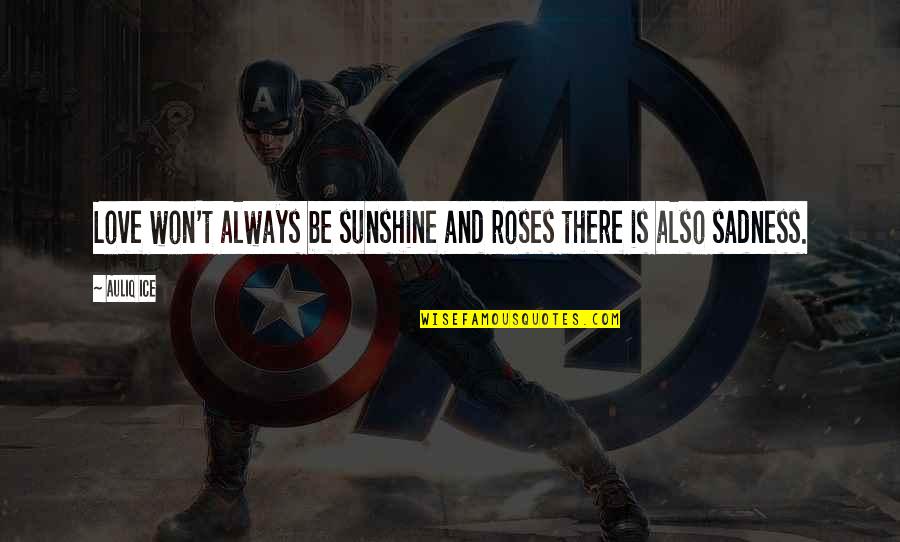 My Sunshine Love Quotes By Auliq Ice: Love won't always be sunshine and roses there