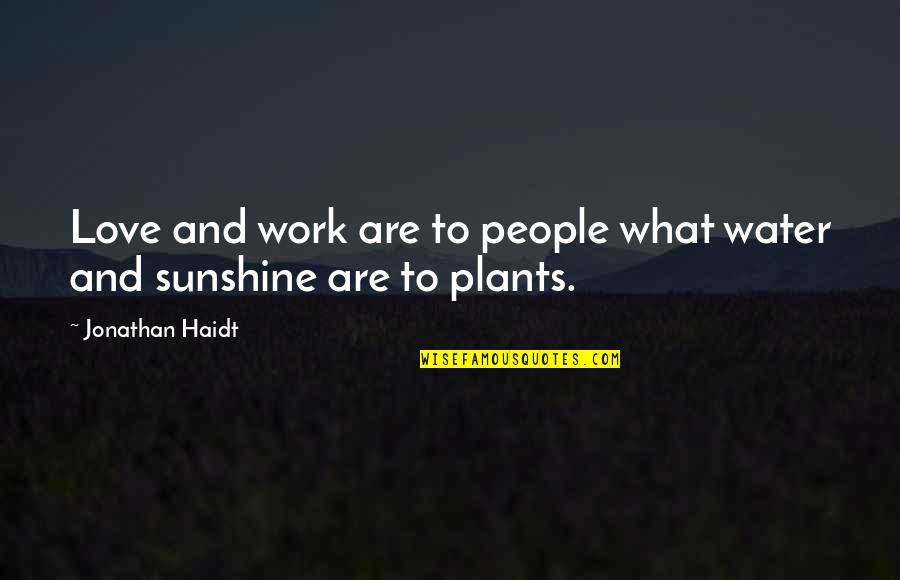 My Sunshine Love Quotes By Jonathan Haidt: Love and work are to people what water