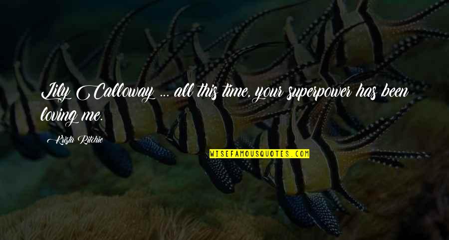 My Superpower Quotes By Krista Ritchie: Lily Calloway ... all this time, your superpower