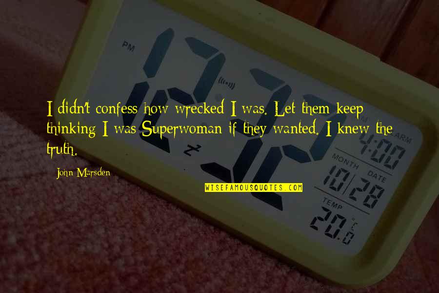 My Superwoman Quotes By John Marsden: I didn't confess how wrecked I was. Let
