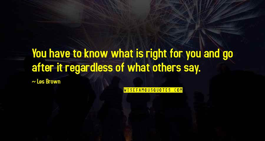 My Supportive Husband Quotes By Les Brown: You have to know what is right for