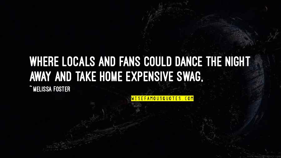 My Swag Quotes By Melissa Foster: where locals and fans could dance the night