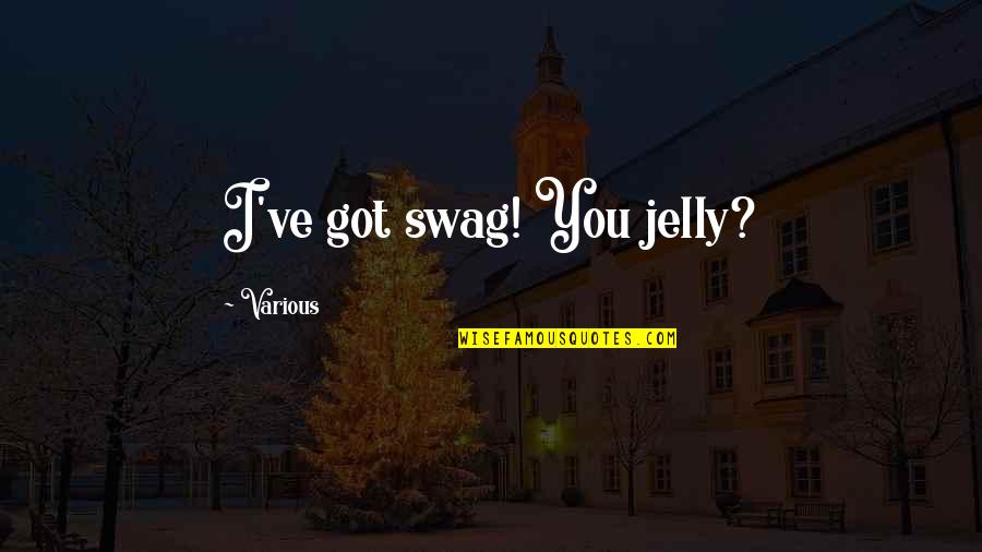 My Swag Quotes By Various: I've got swag! You jelly?