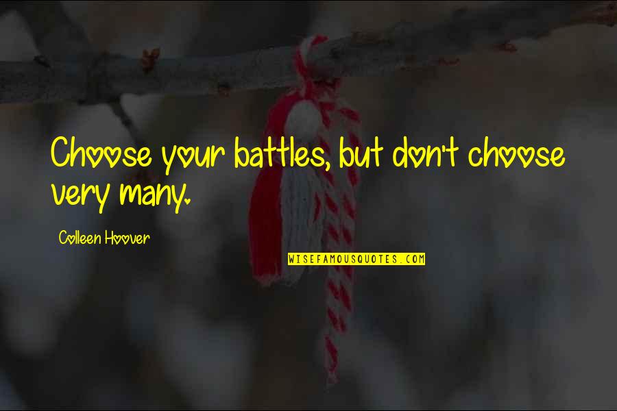 My Sweet Angel Quotes By Colleen Hoover: Choose your battles, but don't choose very many.