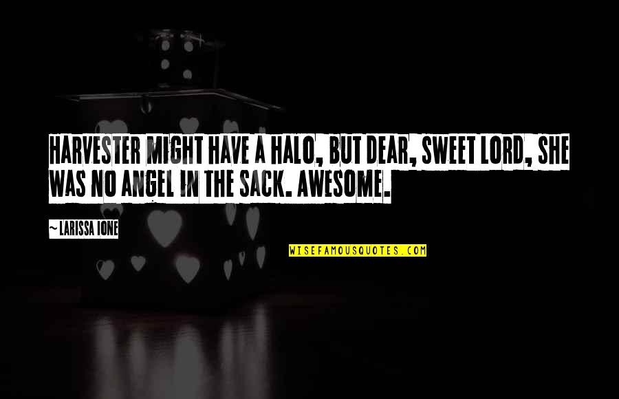 My Sweet Angel Quotes By Larissa Ione: Harvester might have a halo, but dear, sweet