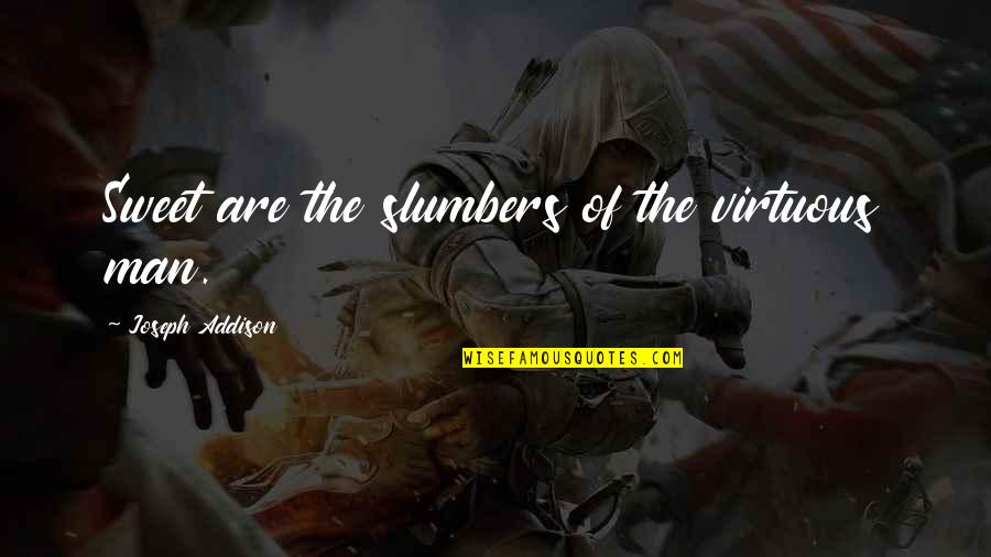 My Sweet Man Quotes By Joseph Addison: Sweet are the slumbers of the virtuous man.