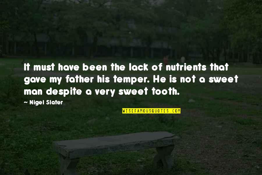 My Sweet Man Quotes By Nigel Slater: It must have been the lack of nutrients
