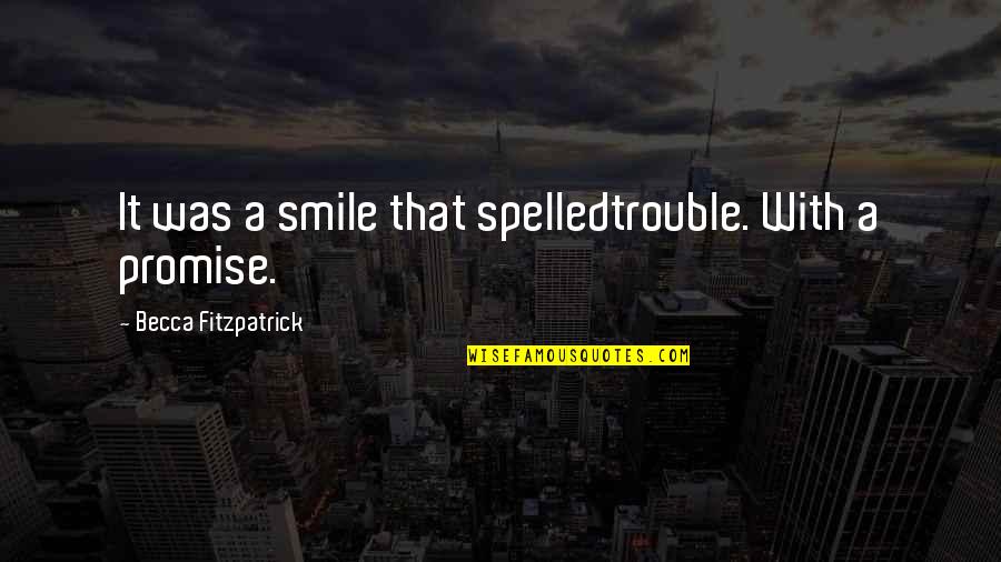 My Sweet Smile Quotes By Becca Fitzpatrick: It was a smile that spelledtrouble. With a