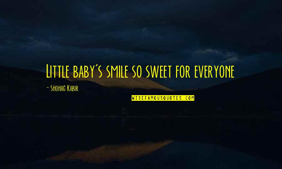 My Sweet Smile Quotes By Shohag Kabir: Little baby's smile so sweet for everyone