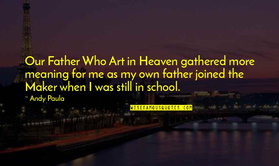 My Sweetest Smile Quotes By Andy Paula: Our Father Who Art in Heaven gathered more My Sweetest Smile Quotes By Andy Paula: Our Father Who Art in Heaven gathered more