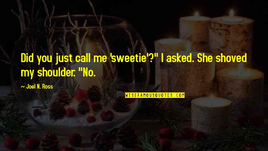 My Sweetie Quotes By Joel N. Ross: Did you just call me 'sweetie'?" I asked.