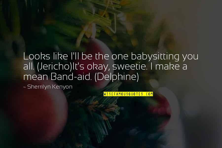 My Sweetie Quotes By Sherrilyn Kenyon: Looks like I'll be the one babysitting you