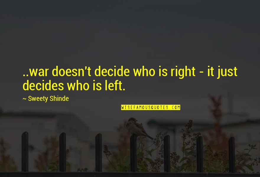 My Sweety Quotes By Sweety Shinde: ..war doesn't decide who is right - it