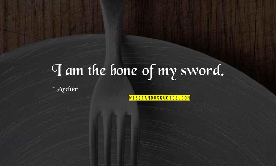 My Sword Quotes By Archer: I am the bone of my sword.