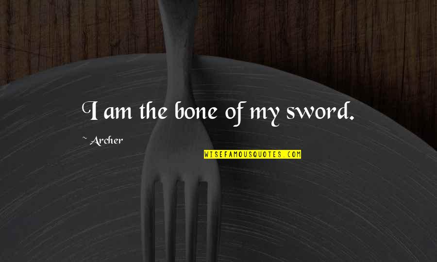 My Sword Quotes By Archer: I am the bone of my sword. My Sword Quotes By Archer: I am the bone of my sword.