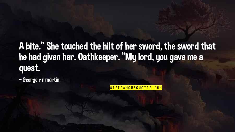My Sword Quotes By George R R Martin: A bite." She touched the hilt of her My Sword Quotes By George R R Martin: A bite." She touched the hilt of her