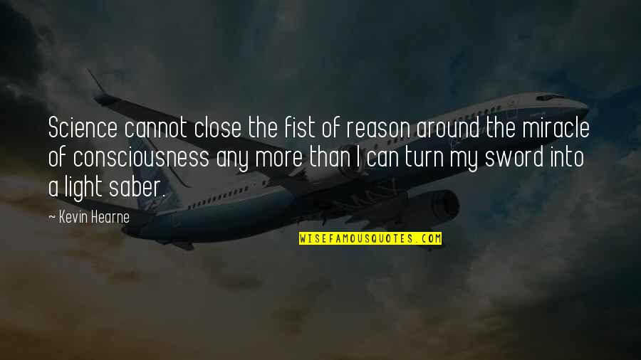 My Sword Quotes By Kevin Hearne: Science cannot close the fist of reason around My Sword Quotes By Kevin Hearne: Science cannot close the fist of reason around