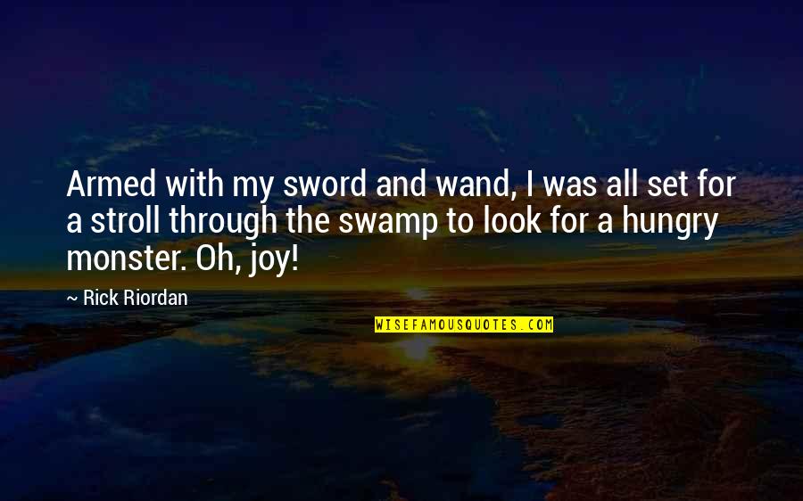 My Sword Quotes By Rick Riordan: Armed with my sword and wand, I was