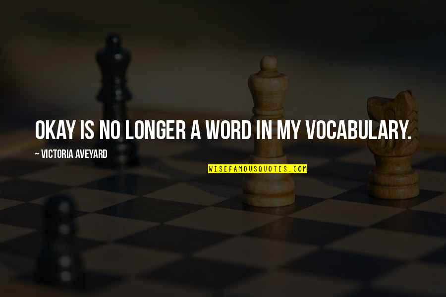 My Sword Quotes By Victoria Aveyard: Okay is no longer a word in my My Sword Quotes By Victoria Aveyard: Okay is no longer a word in my