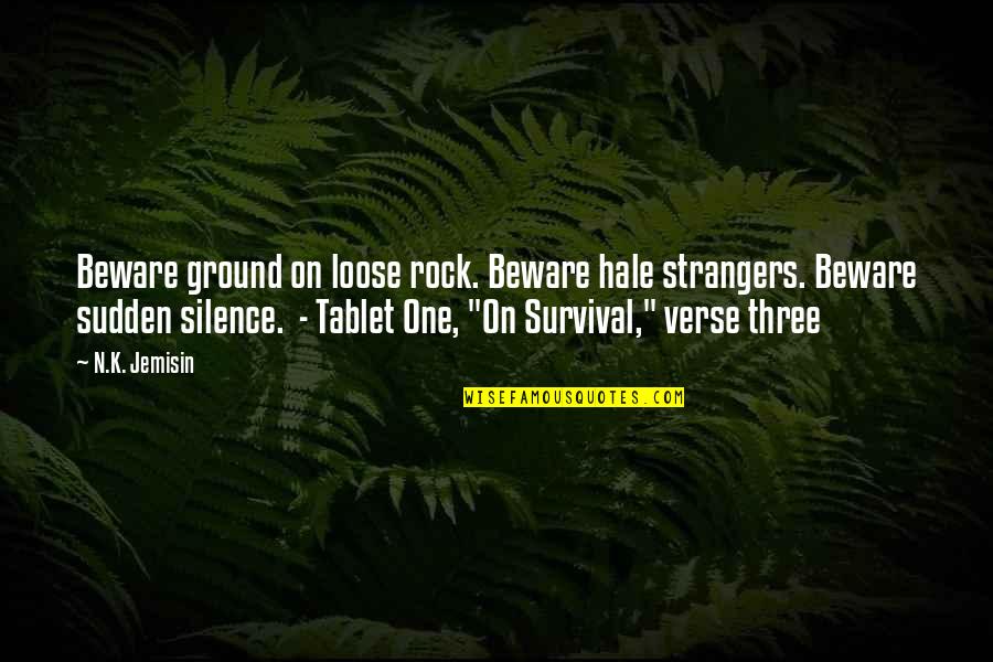 My Tablet Quotes By N.K. Jemisin: Beware ground on loose rock. Beware hale strangers.