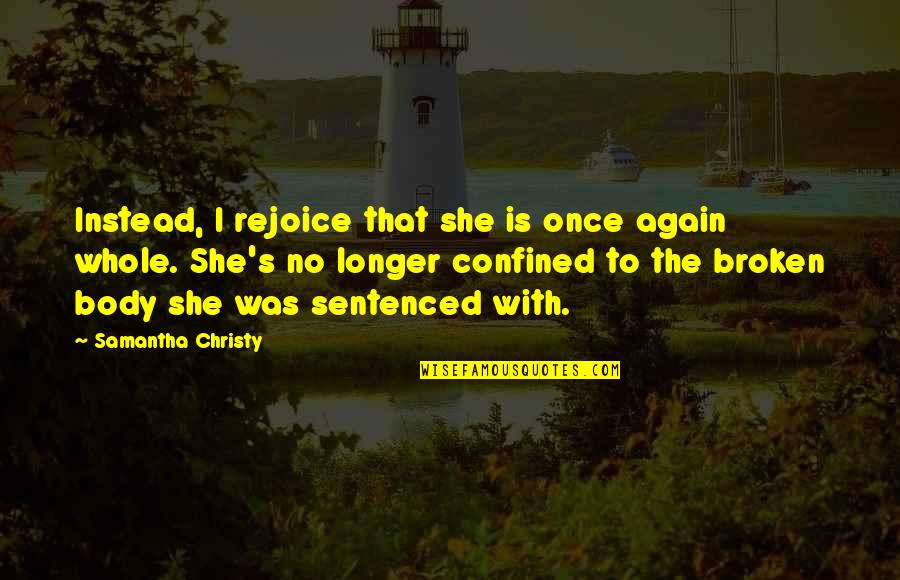 My Takeaway Quotes By Samantha Christy: Instead, I rejoice that she is once again My Takeaway Quotes By Samantha Christy: Instead, I rejoice that she is once again