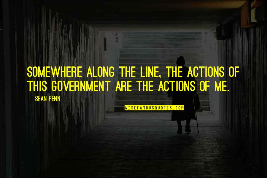 My Takeaway Quotes By Sean Penn: Somewhere along the line, the actions of this