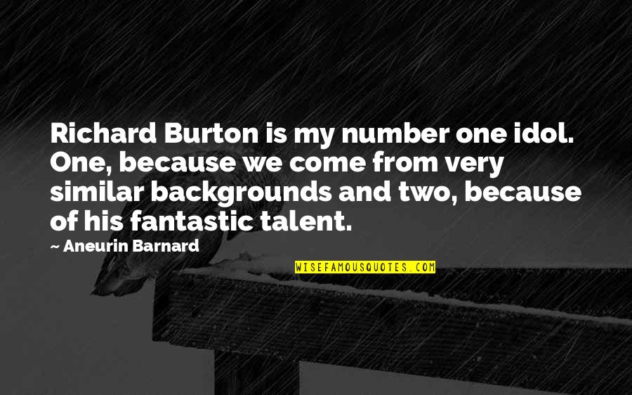 My Talent Quotes By Aneurin Barnard: Richard Burton is my number one idol. One, My Talent Quotes By Aneurin Barnard: Richard Burton is my number one idol. One,