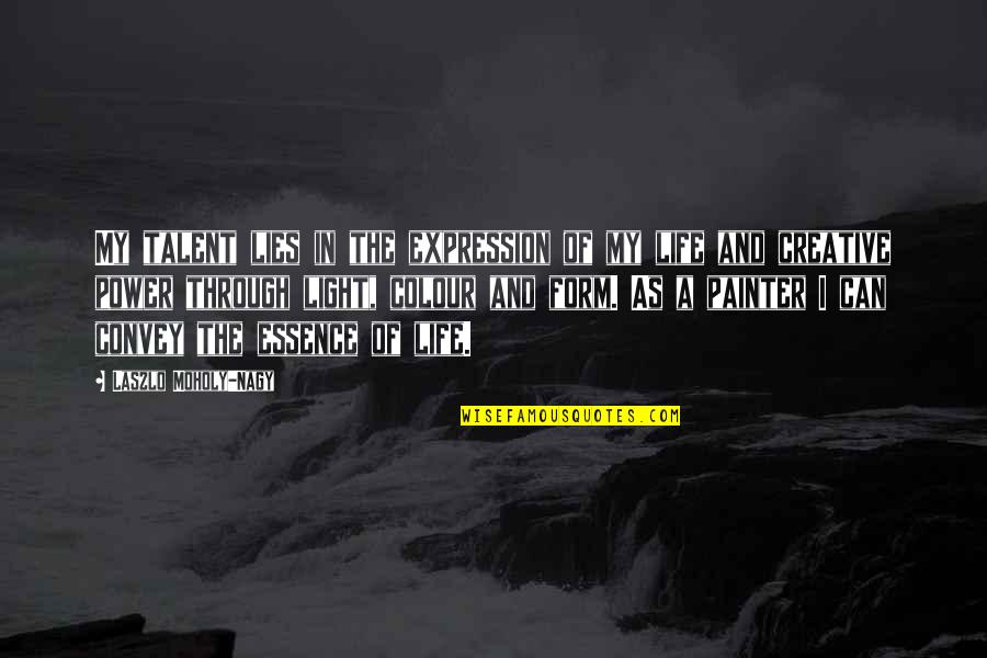My Talent Quotes By Laszlo Moholy-Nagy: My talent lies in the expression of my My Talent Quotes By Laszlo Moholy-Nagy: My talent lies in the expression of my