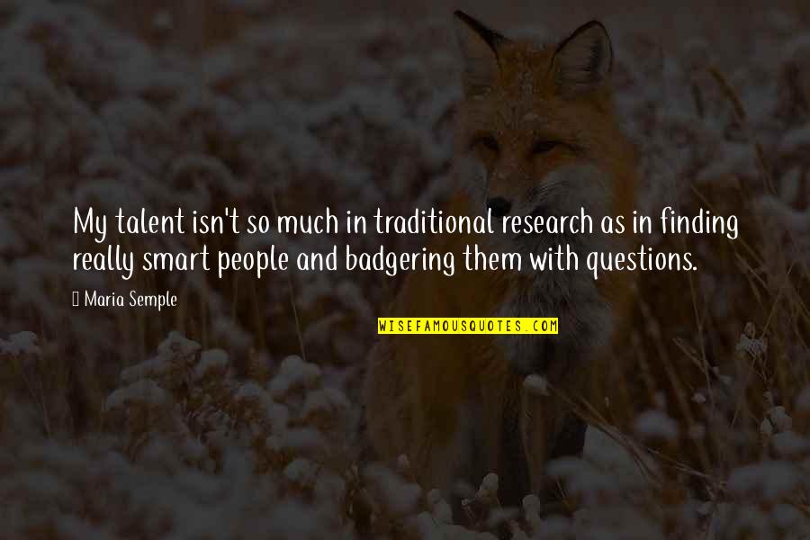My Talent Quotes By Maria Semple: My talent isn't so much in traditional research My Talent Quotes By Maria Semple: My talent isn't so much in traditional research